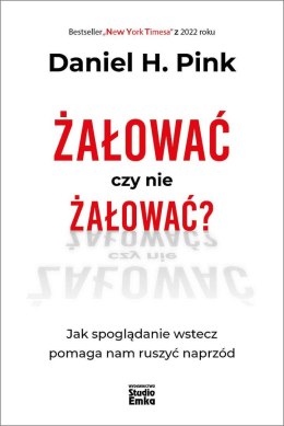 Żałować czy nie żałować? Jak spoglądanie wstecz pomaga nam ruszyć naprzód