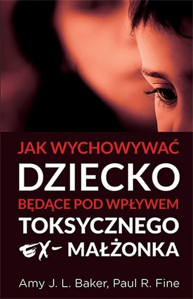 Jak wychowywać dziecko będące pod wpływem toksycznego ex małżonka