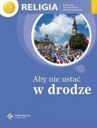 Religia aby nie ustać w drodze podręcznik dla klasy 8 szkoły podstawowej