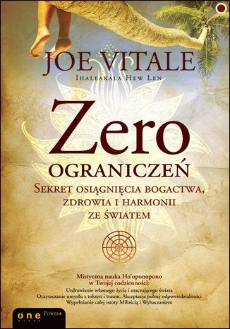 Zero ograniczeń. Sekret osiągnięcia bogactwa, zdrowia i harmonii ze światem