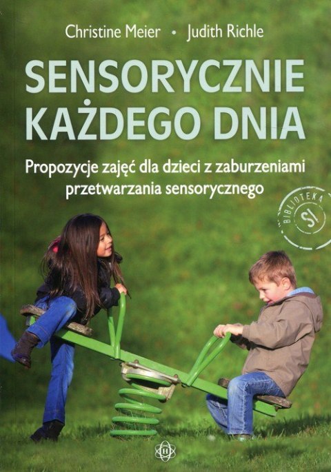 Sensorycznie każdego dnia Propozycje zajęć dla dzieci z zaburzeniami przetwarzania sensorycznego
