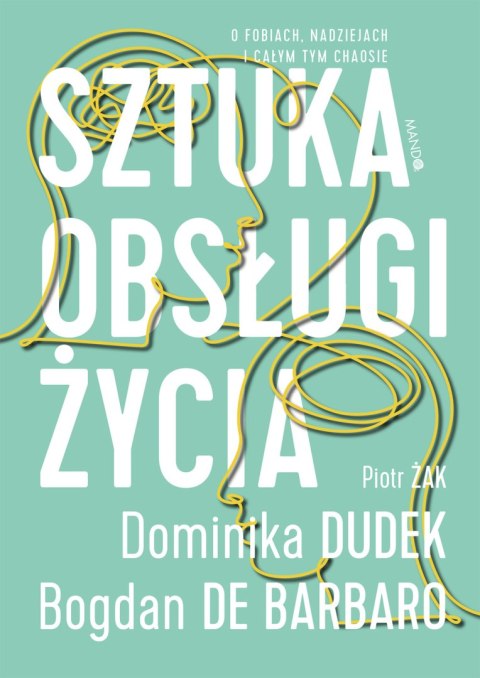 Sztuka obsługi życia. O fobiach, nadziejach i całym tym chaosie