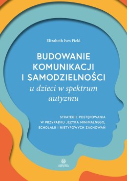 Budowanie komunikacji i samodzielności u dzieci w spektrum autyzmu. Strategie postępowania w przypadku języka minimalnego, echol