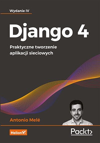 Django 4. Praktyczne tworzenie aplikacji sieciowych wyd. 4