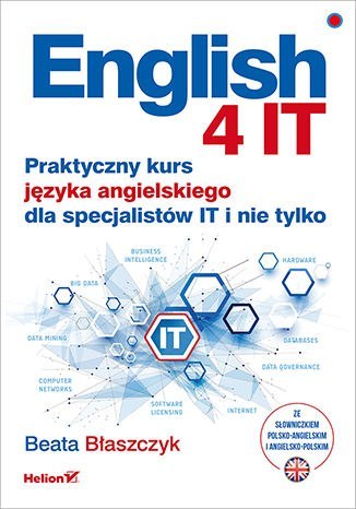 English 4 IT. Praktyczny kurs języka angielskiego dla specjalistów IT i nie tylko