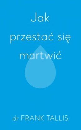 Jak przestać się martwić