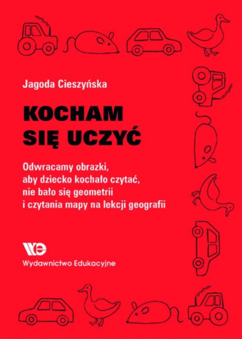 Kocham się uczyć Odwracamy obrazki, aby dziecko kochało czytać, nie bało się geometrii...