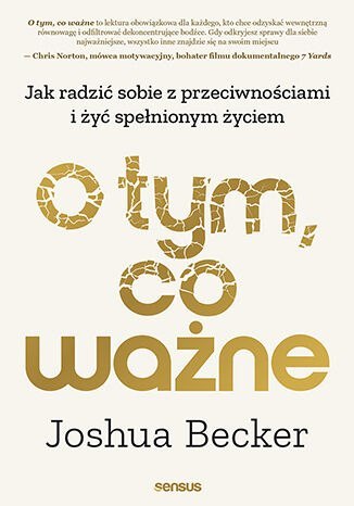 O tym, co ważne. Jak radzić sobie z przeciwnościami i żyć spełnionym życiem