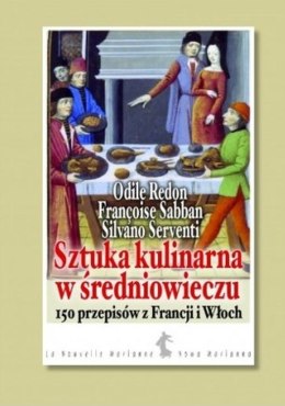 Sztuka kulinarna w średniowieczu. 150 przepisów z Francji i Włoch
