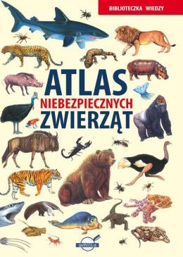 Biblioteczka wiedzy. Atlas niebezpiecznych zwierząt