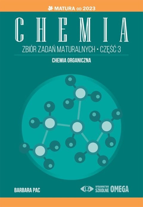 Chemia Zbiór zadań maturalnych Część 3 Matura od 2023 roku organiczna