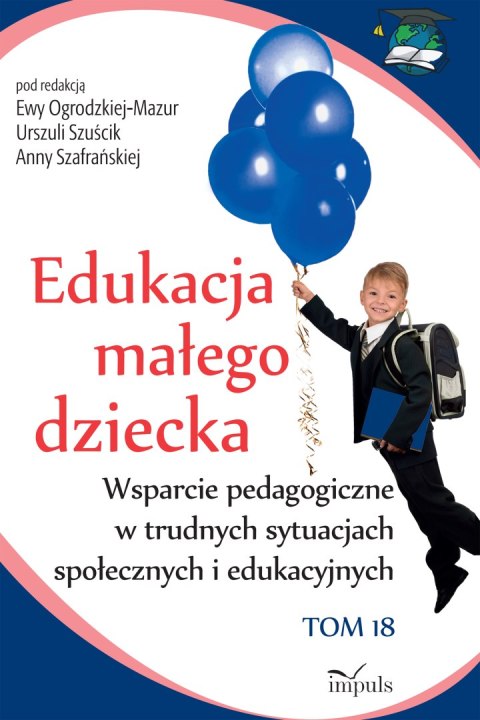 Edukacja małego dziecka Wsparcie pedagogiczne w trudnych sytuacjach społecznych i edukacyjnych Tom 18