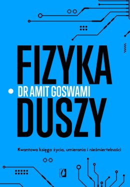 Fizyka duszy. Kwantowa księga życia, umierania i nieśmiertelności wyd. 2023