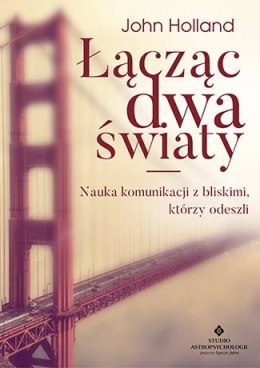 Łącząc dwa światy nauka komunikacji z bliskimi którzy odeszli