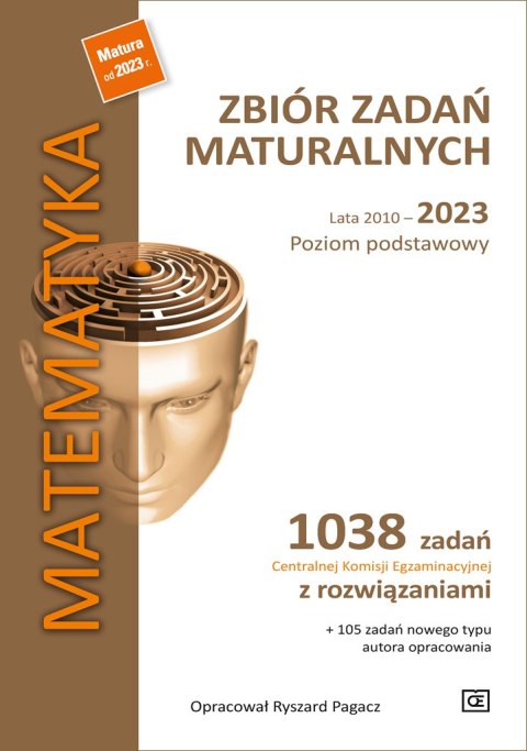 MATEMATYKA Zbiór zadań maturalnych Lata 2010-2023 Poziom podstawowy 1038 zadań Centralnej Komisji Egzaminacyjnej z rozwiązaniami