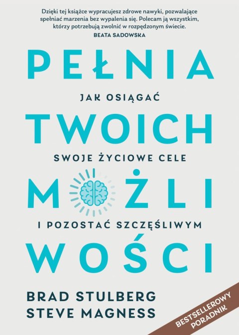 Pełnia twoich możliwości. Jak osiągać swoje życiowe cele i pozostać szczęśliwym wyd. 2022