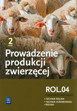 Prowadzenie produkcji zwierzęcej Podręcznik Część 2 Kwalifikacja ROL.04