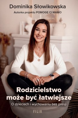 Rodzicielstwo może być łatwiejsze. O dzieciach i wychowaniu bez presji