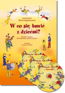 W co się bawić z dziećmi?. Piosenki i zabawy wspomagające rozwój dziecka