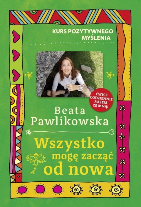 Wszystko mogę zacząć od nowa. Kurs pozytywnego myślenia