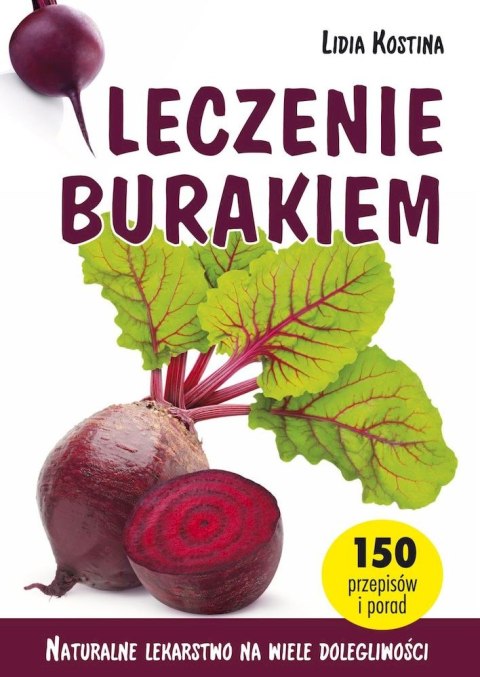 Leczenie burakiem. Naturalne lekarstwo na wiele dolegliwości