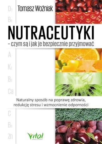 Nutraceutyki czym są i jak je bezpiecznie przyjmować naturalny sposób na poprawę zdrowia redukcję stresu i wzmocnienie odpornośc