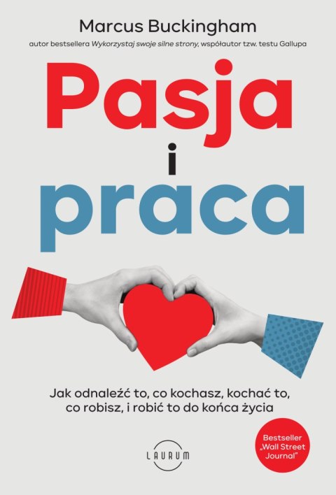 Pasja i praca. Jak odnaleźć to, co kochasz, kochać to, co robisz, i robić to do końca życia