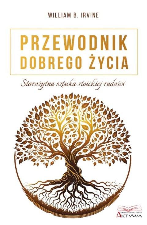 Przewodnik dobrego życia. Starożytna sztuka stoickiej radości