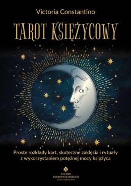 Tarot księżycowy. Proste rozkłady kart, skuteczne zaklęcia i rytuały z wykorzystaniem potężnej mocy księżyca