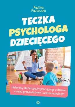 Teczka psychologa dziecięcego. Materiały dla terapeuty pracującego z dziećmi w wieku przedszkolnym i wczesnoszkolnym