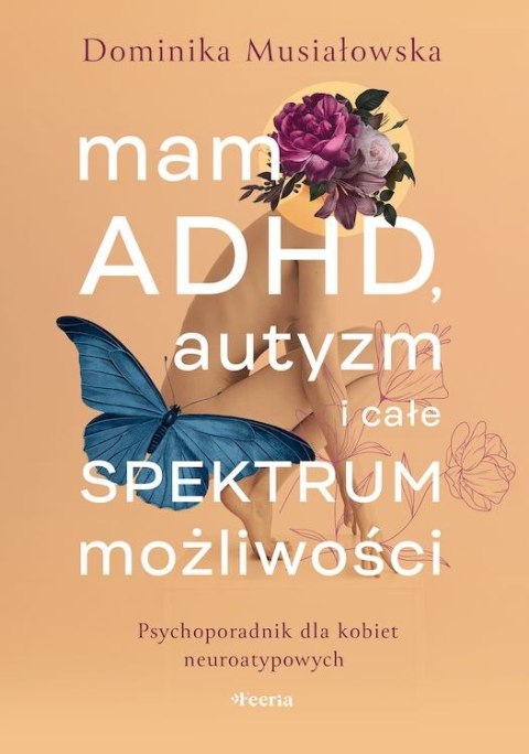 Mam ADHD, autyzm i całe spektrum możliwości. Psychoporadnik dla kobiet neuroatypowych