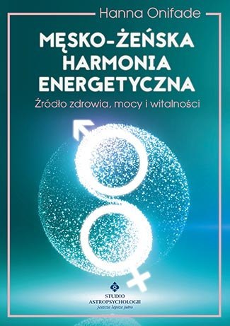 Męsko żeńska harmonia energetyczna źródło zdrowia mocy i witalności