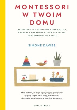 Montessori w twoim domu. Przewodnik dla rodziców małych dzieci, chcących wychować ciekawych świata i odpowiedzialnych ludzi wyd.