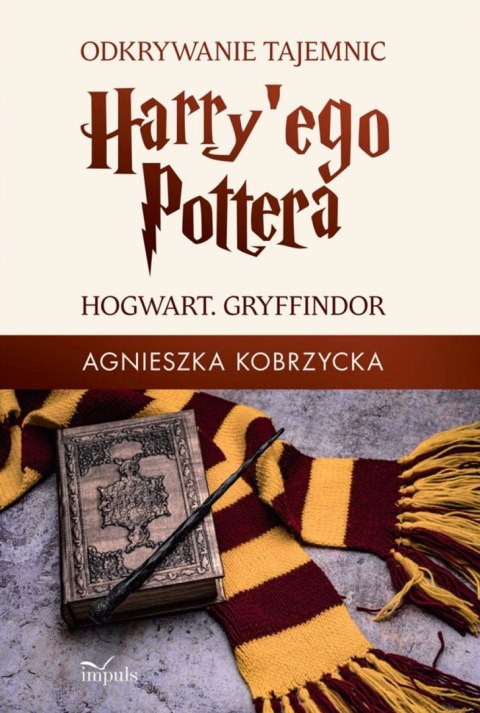 Odkrywanie tajemnic Harry'ego Pottera. Hogwart. Gryffindor