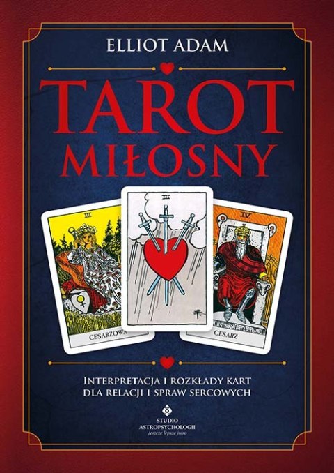 Tarot miłosny. Interpretacja i rozkłady kart dla relacji i spraw sercowych