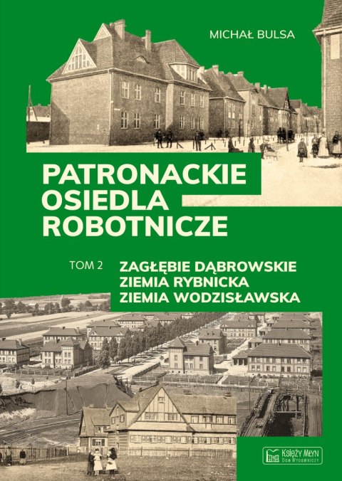 Zagłębie Dąbrowskie, Ziemia Rybnicka, Ziemia Wodzisławska. Patronackie osiedla robotnicze. Część 2