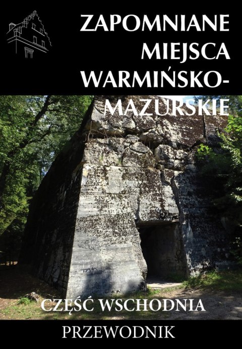 Zapomniane miejsca Warmińsko-mazurskie, część wschodnia