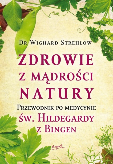 Zdrowie z mądrości natury. Przewodnik po medycynie św. Hildegardy z Bingen wyd. 2