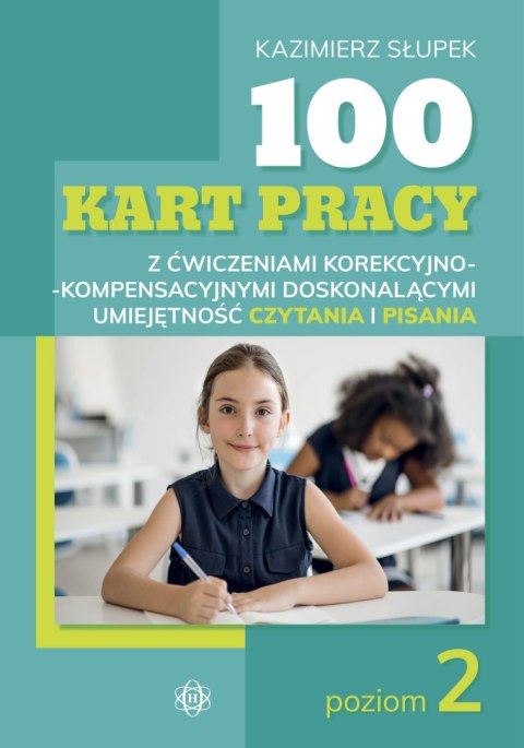 100 kart pracy z ćwiczeniami korekcyjno-kompensacyjnymi doskonalącymi umiejętność czytania i pisania Poziom 2