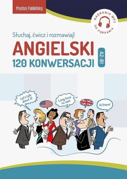 Angielski. 120 Konwersacji. Słuchaj, ćwicz i rozmawiaj