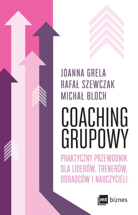 Coaching grupowy. Praktyczny przewodnik dla liderów, trenerów, doradców i nauczycieli