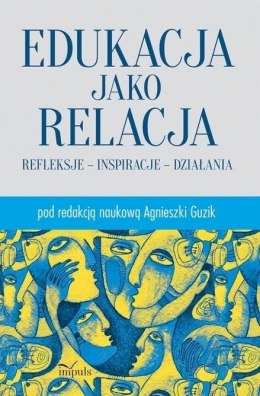 Edukacja jako relacja Refleksje inspiracje działania