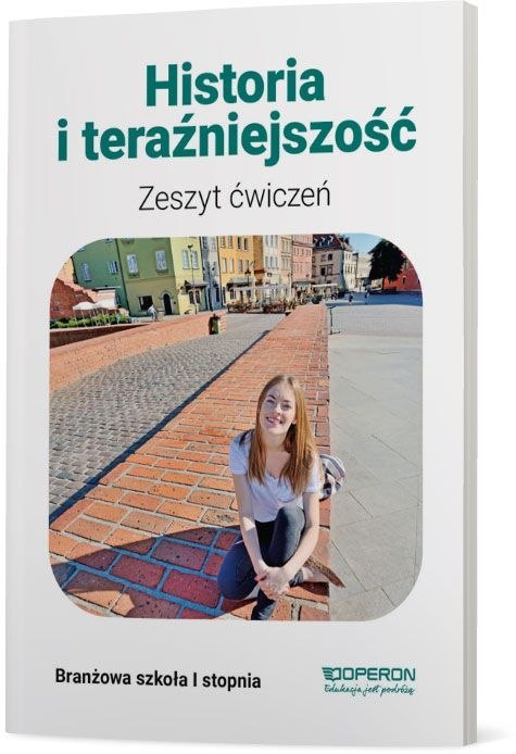 Historia i teraźniejszość Zeszyt ćwiczeń Szkoła branżowa I stopnia Reforma 2017