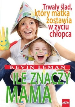 Ile znaczy mama. Trwały ślad, który matka zostawia w życiu chłopca