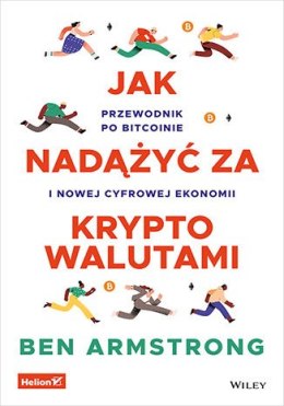 Jak nadążyć za kryptowalutami. Przewodnik po Bitcoinie i nowej cyfrowej ekonomii