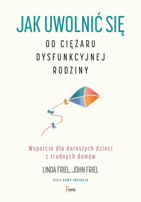 Jak uwolnić się od ciężaru dysfunkcyjnej rodziny. Wsparcie dla dorosłych dzieci z trudnych domów