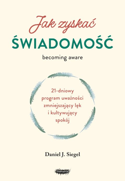 Jak zyskać świadomość. 21-dniowy program uważności zmniejszający lęk i kultywujący spokój