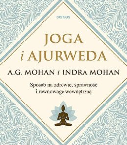 Joga i ajurweda. Sposób na zdrowie, sprawność i równowagę wewnętrzną