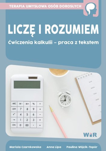 Liczę i rozumiem Ćwiczenia kalkulii - praca z tekstem