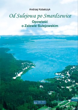 Od Sulejowa po Smardzewice. Opowieść o Zalewie Sulejowskim